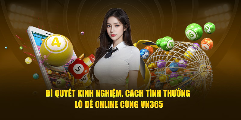 Bí Quyết Kinh Nghiệm, Tính Thưởng Lô Đề Online Cùng VN365