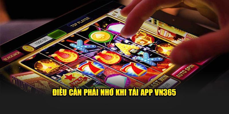 Điều cần phải nhớ khi tải app VN365